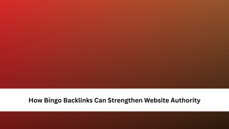 How Bingo Backlinks Can Strengthen Website Authority